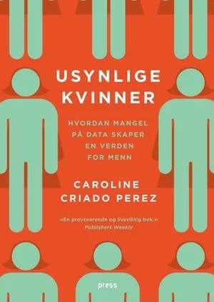 Omslag: "Usynlige kvinner : hvorfor vi lever i en verden designet for menn" av Caroline Criado-Perez