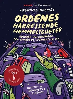 Omslag: "Ordenes hårreisende hemmeligheter : absurde avsløringer fra språkets spinnville liv" av Ragnhild Holmås