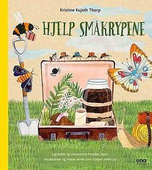 Omslag: "Hjelp småkrypene : lag enkle og morsomme hoteller, hjem, restauranter og masse annet som hjelper småkryp!" av Kristine Kujath Thorp