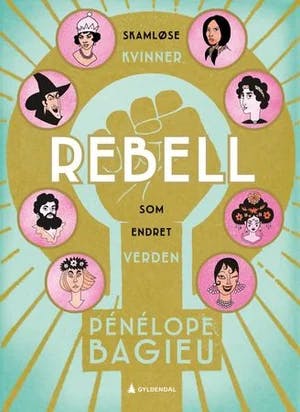 Omslag: "Rebell : skamløse kvinner som endret verden. 1" av Pénélope Bagieu