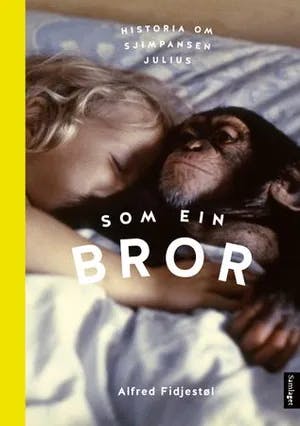 Omslag: "Som ein bror : historia om sjimpansen Julius" av Alfred Fidjestøl