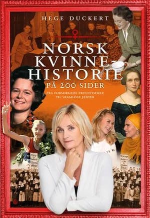 Omslag: "Norsk kvinnehistorie på 200 sider : fra forsørgende fruentimmer til skamløse jenter" av Hege Duckert